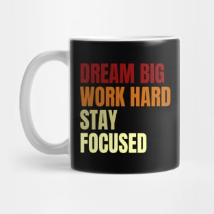 Dream Big Work Hard Stay Focused Mug